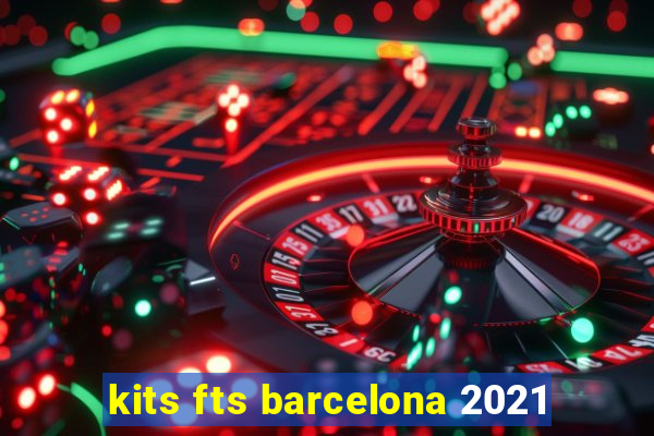 kits fts barcelona 2021