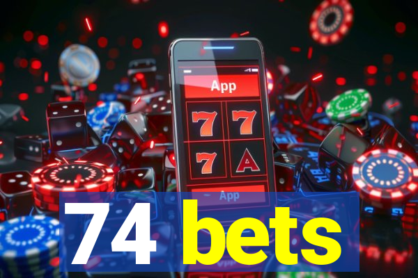 74 bets