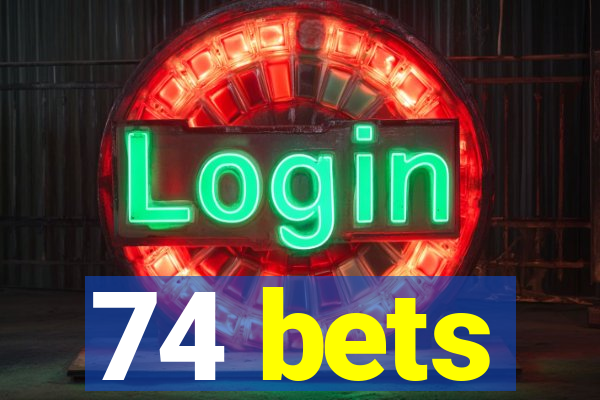 74 bets