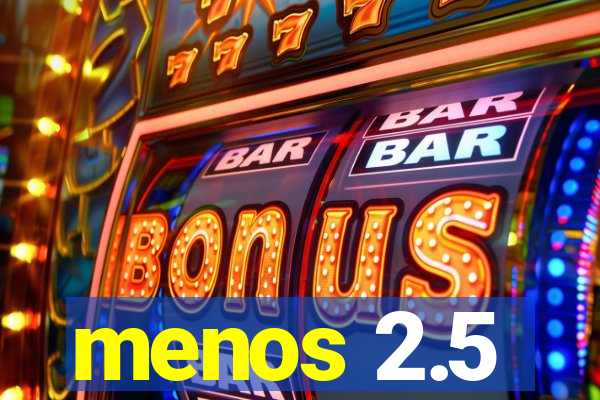 menos 2.5