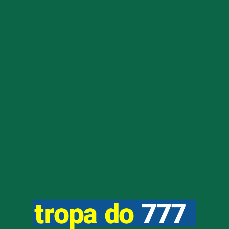 tropa do 777