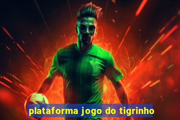 plataforma jogo do tigrinho