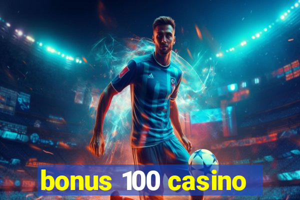 bonus 100 casino