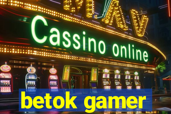 betok gamer