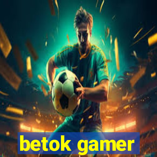 betok gamer