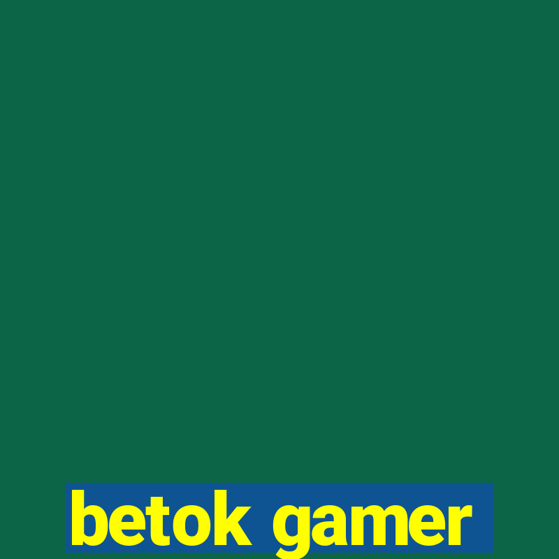 betok gamer