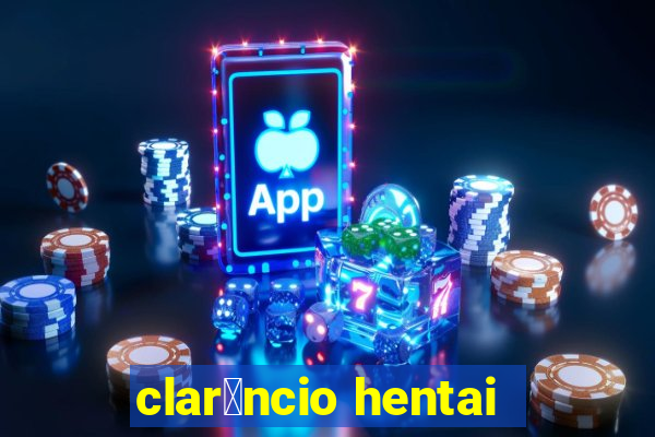 clar锚ncio hentai