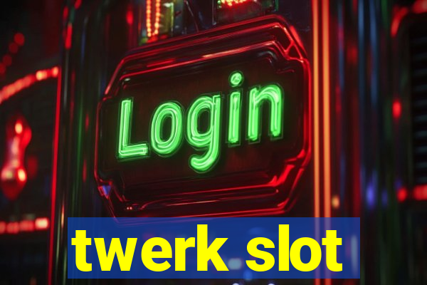 twerk slot