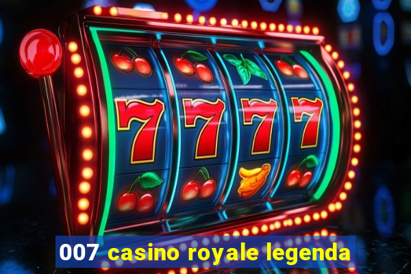 007 casino royale legenda