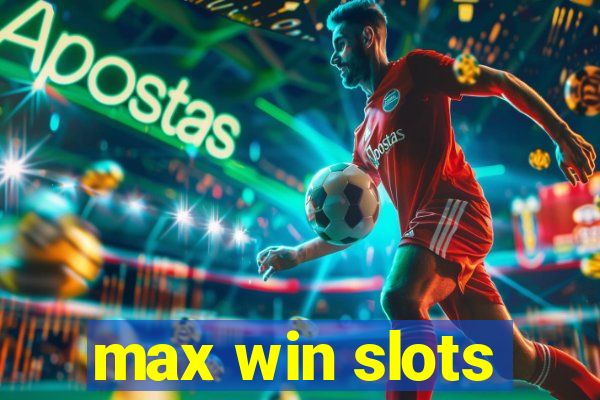 max win slots