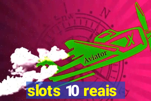 slots 10 reais