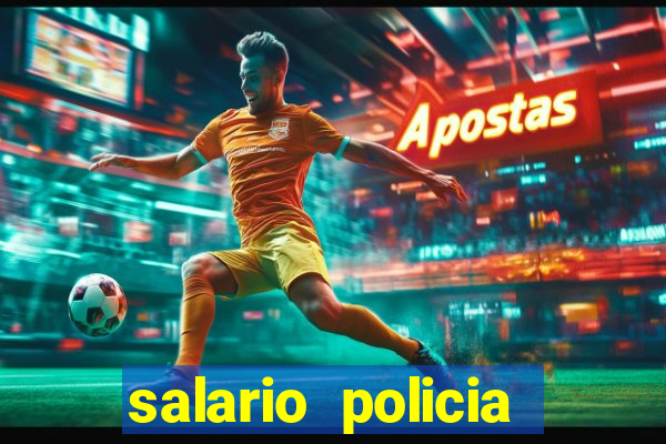 salario policia civil bahia