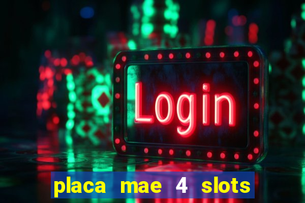 placa mae 4 slots memoria ram