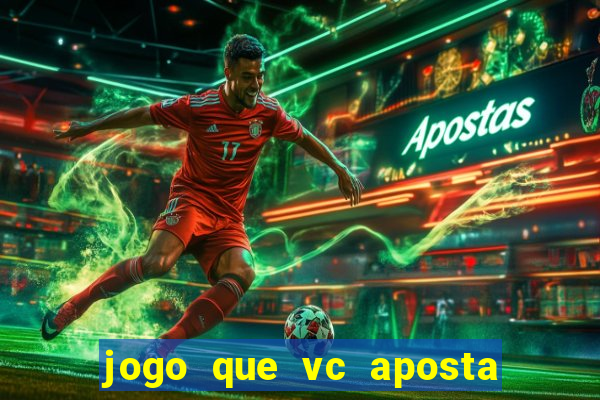 jogo que vc aposta e ganha dinheiro