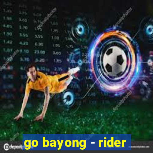 go bayong - rider