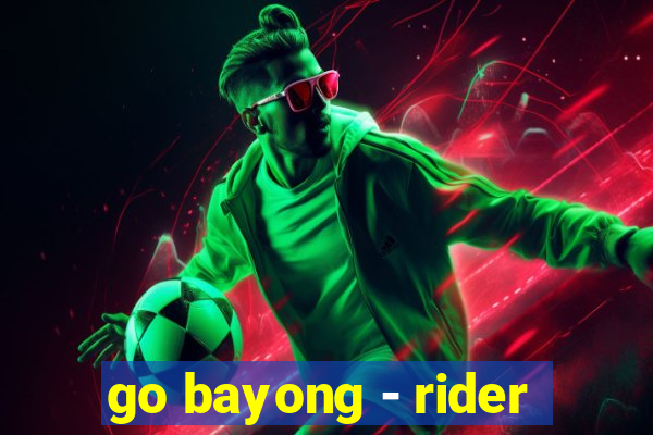 go bayong - rider