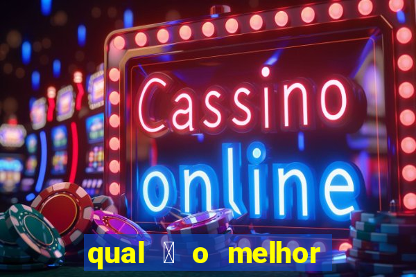 qual 茅 o melhor site de apostas