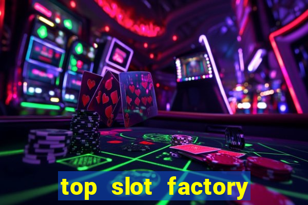 top slot factory online casino