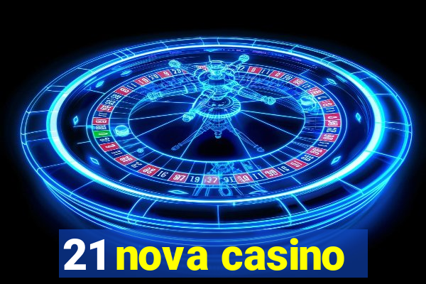 21 nova casino