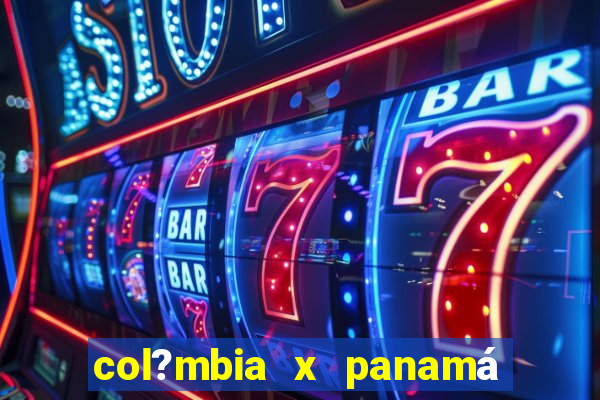 col?mbia x panamá onde assistir