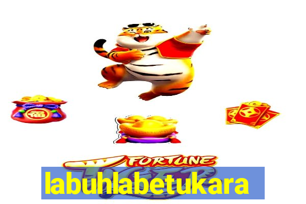 labuhlabetukara