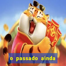 o passado ainda est谩 por vir