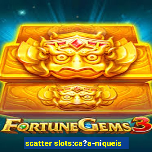 scatter slots:ca?a-níqueis