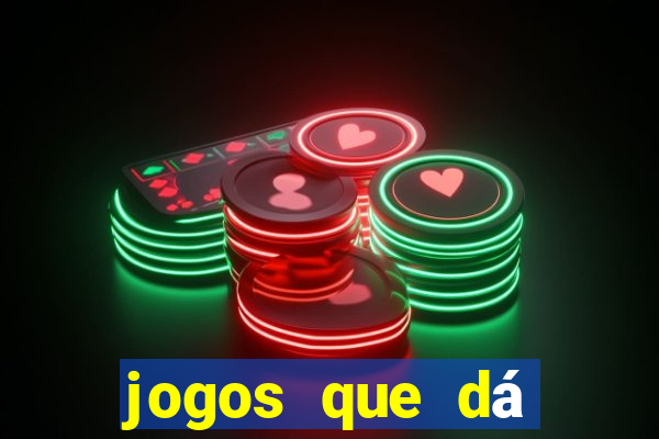 jogos que dá dinheiro grátis