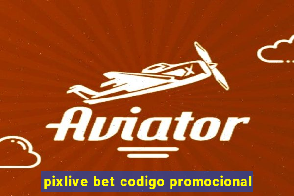 pixlive bet codigo promocional