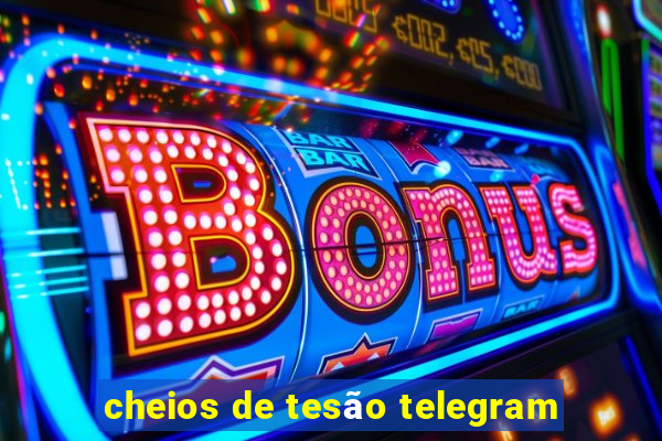 cheios de tesão telegram