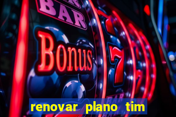 renovar plano tim beta antes do prazo