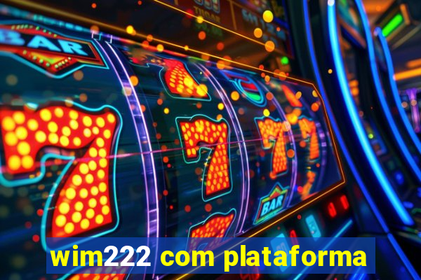 wim222 com plataforma