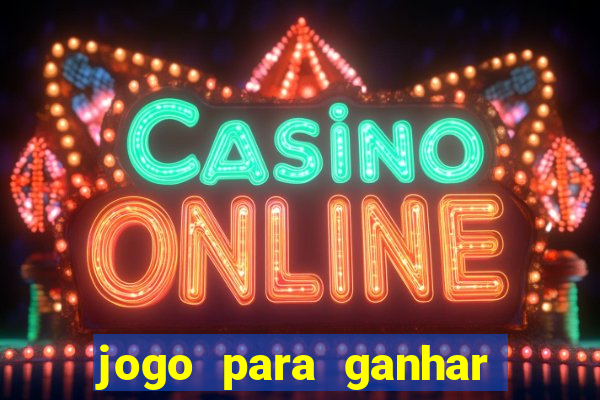 jogo para ganhar dinheiro de verdade slots