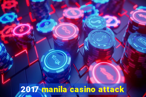 2017 manila casino attack