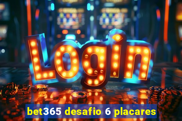 bet365 desafio 6 placares