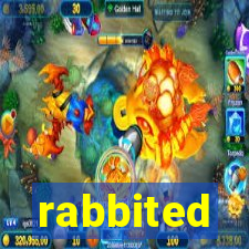 rabbited