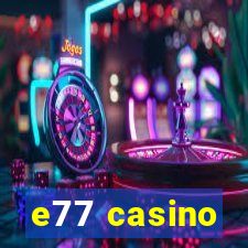 e77 casino