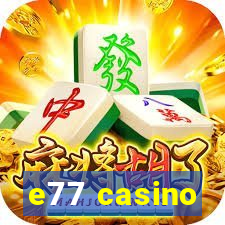 e77 casino