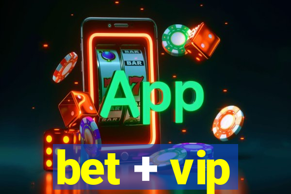 bet + vip