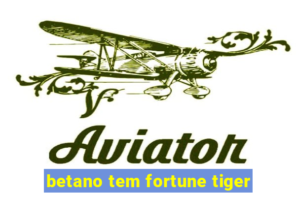 betano tem fortune tiger