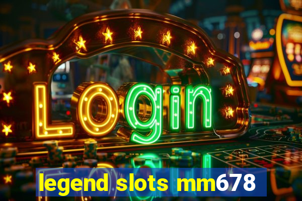 legend slots mm678