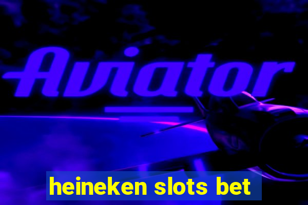 heineken slots bet