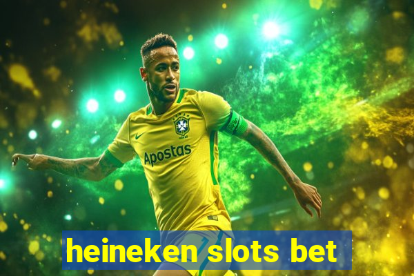 heineken slots bet