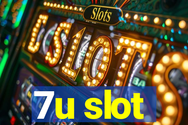 7u slot