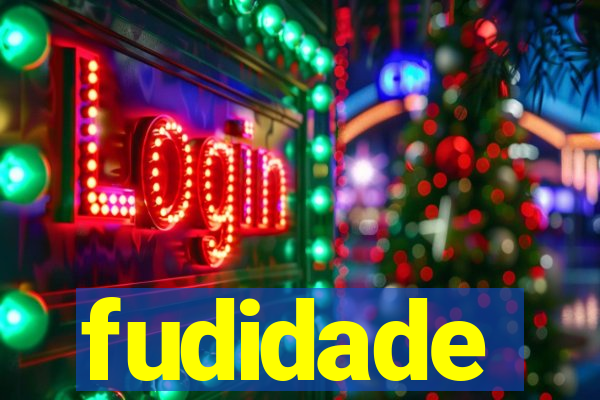 fudidade