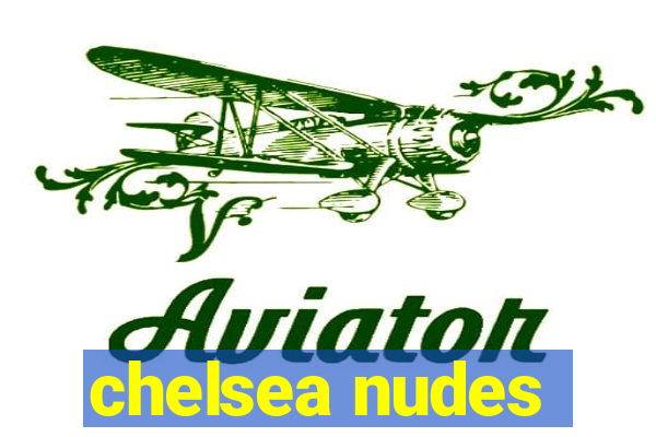 chelsea nudes