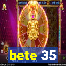 bete 35