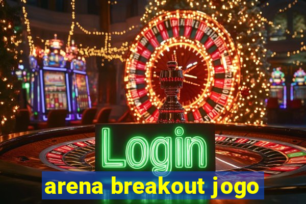 arena breakout jogo