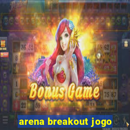 arena breakout jogo