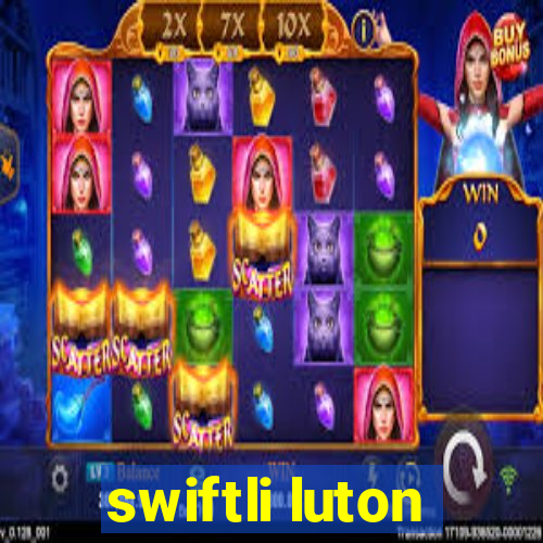 swiftli luton